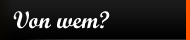 Von wem?